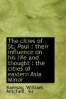 The Cities of St. Paul : Their Influence on His Life and Thought: The Cities of Eastern Asia Minor - Book