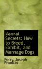 Kennel Secrets : How to Breed, Exhibit, and Mannage Dogs - Book