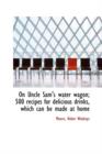 On Uncle Sam's Water Wagon; 500 Recipes for Delicious Drinks, Which Can Be Made at Home - Book