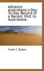 Advance Australasia a Day-To-Day Record of a Recent Visit to Australasia - Book