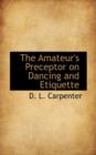 The Amateur's Preceptor on Dancing and Etiquette - Book