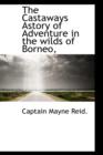 The Castaways Astory of Adventure in the Wilds of Borneo, - Book