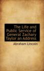 The Life and Public Service of General Zachary Taylor an Address - Book
