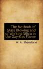 The Methods of Glass Blowing and of Working Silica in the Oxy-Gas Flame - Book