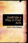Godfrida a Play in Four Acts - Book