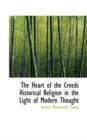 The Heart of the Creeds Historical Religion in the Light of Modern Thought - Book