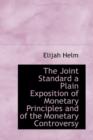 The Joint Standard a Plain Exposition of Monetary Principles and of the Monetary Controversy - Book