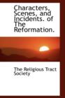 Characters, Scenes, and Incidents. of the Reformation. - Book