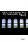 Silent Times a Book to Help the Reading Tbhe Bible in to Life - Book