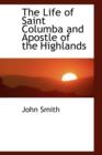 The Life of Saint Columba and Apostle of the Highlands - Book