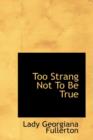 Too Strang Not to Be True - Book