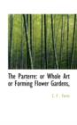 The Parterre : Or Whole Art or Forming Flower Gardens - Book