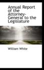 Annual Report of the Attorney-General to the Legislature - Book