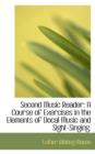 Second Music Reader : A Course of Exercises in the Elements of Docal Music and Sight-Singing. - Book