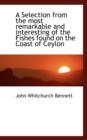 A Selection from the Most Remarkable and Interesting of the Fishes Found on the Coast of Ceylon - Book