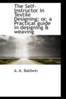 The Self-Instructor in Textile Designing; Or, a Practical Guide in Designing & Weaving - Book