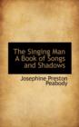 The Singing Man a Book of Songs and Shadows - Book