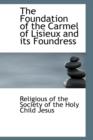 The Foundation of the Carmel of Lisieux and Its Foundress - Book