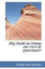 Why Should We Change Our Form of Government? - Book
