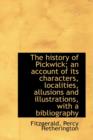 The History of Pickwick; An Account of Its Characters, Localities, Allusions and Illustrations, with - Book