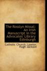 The Rosslyn Missal : An Irish Manuscript in the Advocates' Library Edinburgh - Book