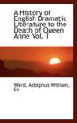 A History of English Dramatic Literature to the Death of Queen Anne Vol. I - Book
