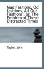 Mad Fashions, Od Fashions, All Out Fashions; Or, the Emblem of These Distracted Times - Book