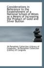 Considerations in Reference to the Establishment of a National School of Mines as a Means of Increas - Book