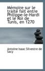 Memoire Sur Le Traite Fait Entre Philippe-Le-Hardi Et Le Roi de Tunis, En 1270 - Book