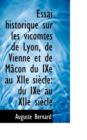 Essai Historique Sur Les Vicomtes de Lyon, de Vienne Et de M Con Du Ixe Au Xiie Si Cle : Du Ixe Au XI - Book