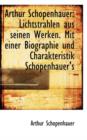 Arthur Schopenhauer : Lichtstrahlen Aus Seinen Werken. Mit Einer Biographie Und Charakteristik Schope - Book