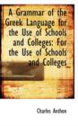 A Grammar of the Greek Language for the Use of Schools and Colleges : For the Use of Schools and Coll - Book