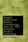 Burgess-Underwood Debate, Commencing June 29, 1875 at Aylmer, Ontario, Continuing - Book