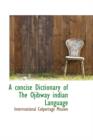 A Concise Dictionary of the Ojibway Indian Language - Book