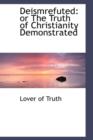 Deismrefuted : Or the Truth of Christianity Demonstrated - Book