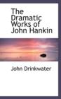 The Dramatic Works of John Hankin - Book