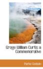Groge William Curtis a Commemorative - Book