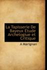 La Tapisserie de Bayeux Etude Archelogiue Et Critique - Book