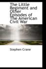 The Little Regiment and Other Episodes of the American Civil War - Book