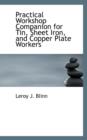 Practical Workshop Companion for Tin, Sheet Iron, and Copper Plate Workers - Book