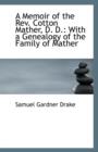 A Memoir of the REV. Cotton Mather, D. D. : With a Genealogy of the Family of Mather - Book