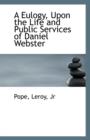 A Eulogy, Upon the Life and Public Services of Daniel Webster - Book