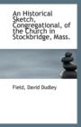 An Historical Sketch, Congregational, of the Church in Stockbridge, Mass. - Book