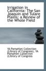 Irrigation in California : The San Joaquin and Tulare Plains: A Review of the Whole Field - Book