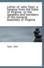 Letter of John Tyler, a Senator from the State of Virginia, to the Speakers and Members of the Gener - Book