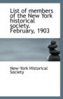 List of Members of the New York Historical Society. February, 1903 - Book