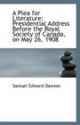 A Plea for Literature : Presidential Address Before the Royal Society of Canada, on May 26, 1908 - Book