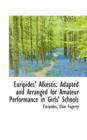 Euripides' Alkestis : Adapted and Arranged for Amateur Performance in Girls' Schools - Book