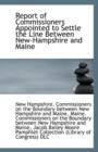 Report of Commissioners Appointed to Settle the Line Between New-Hampshire and Maine - Book