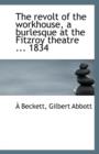 The Revolt of the Workhouse, a Burlesque at the Fitzroy Theatre ... 1834 - Book